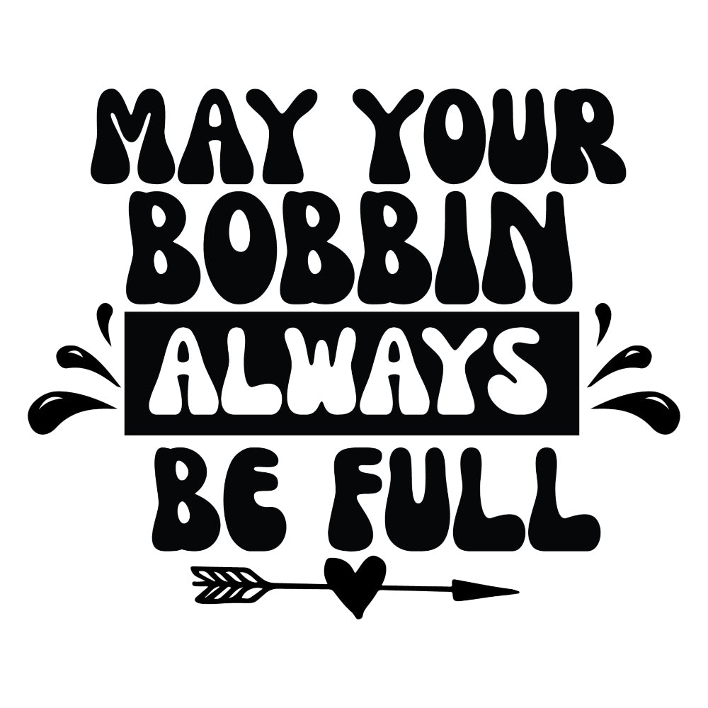 Black and White May Your Bobbin Fabric Panel with bold lettering and arrow graphic on premium quilting cotton fabric panel.