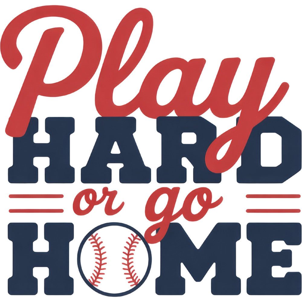 play hard or go home, baseball, sports, navy blue, red, white, motivational quote, typography, text, athletic, team spirit, baseball stitching, americana, patriotic, casual, modern, youth, boys, sports themed, game day, baseball fan, competition, achievement, bold text, color block, two-tone, graphic design, sporting goods